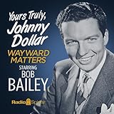 Yours Truly, Johnny Dollar: Wayward Matters by 