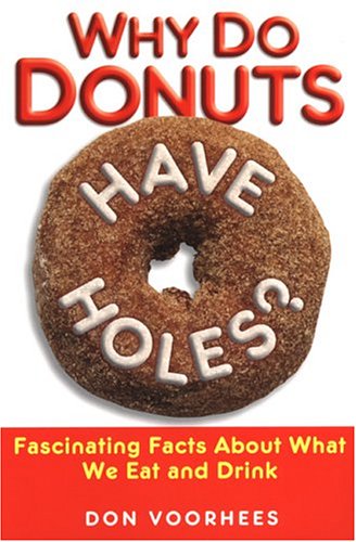 Why Do Donuts Have Holes?: Fascinating Facts About What We Eat And Drink Why Do Donuts Have Holes?: Fascinating Facts About What We Eat And Drink
