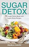 Sugar Detox: The Sugar Detox Book with Sugar Detox Recipes by Pamela Chavez