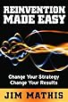 Reinvention Made Easy: Change Your Strategy Change Your Results