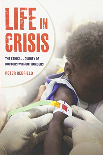 Life in Crisis: The Ethical Journey of Doctors Without Borders, by Peter Redfield