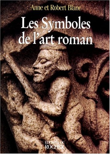 Les symboles de l'art roman (La pierre philosophale) (French Edition) by Anne Blanc (Paperback)