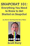 Snapchat 101: Everything You Need to Know to Get Started on Snapchat by 