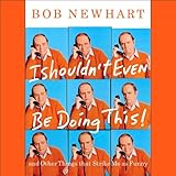 I Shouldn't Even Be Doing This!: and Other Things That Strike Me as Funny by 