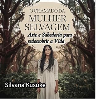 Livro O Chamado da mulher Selvagem:: Arte e Sabedoria para redescobrir a vida