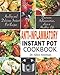 Anti-Inflammatory Instant Pot Cookbook: Healthy and Delicious Instant Pot Recipes to Decrease Inflammation, Live a Healthy Life