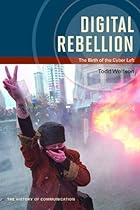 Digital Rebellion: The Birth of the Cyber Left (History of Communication)