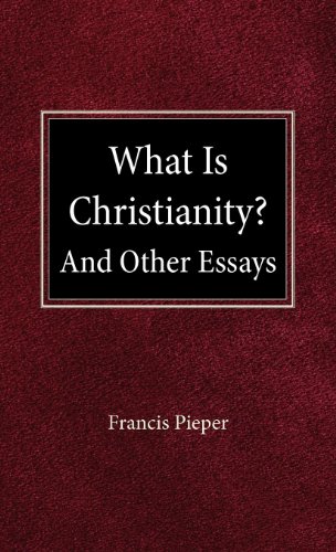 What Is Christianity? And Other Essays by Francis Pieper