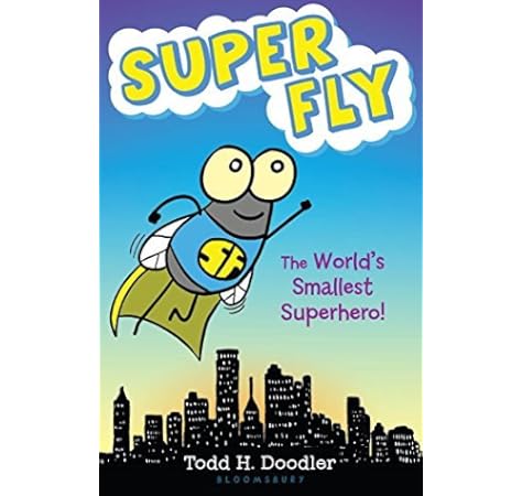 Super Fly The World S Smallest Superhero Doodler Todd H 9781619633780 Amazon Com Books