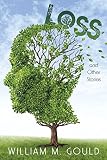 Loss: And Other Stories by William Gould