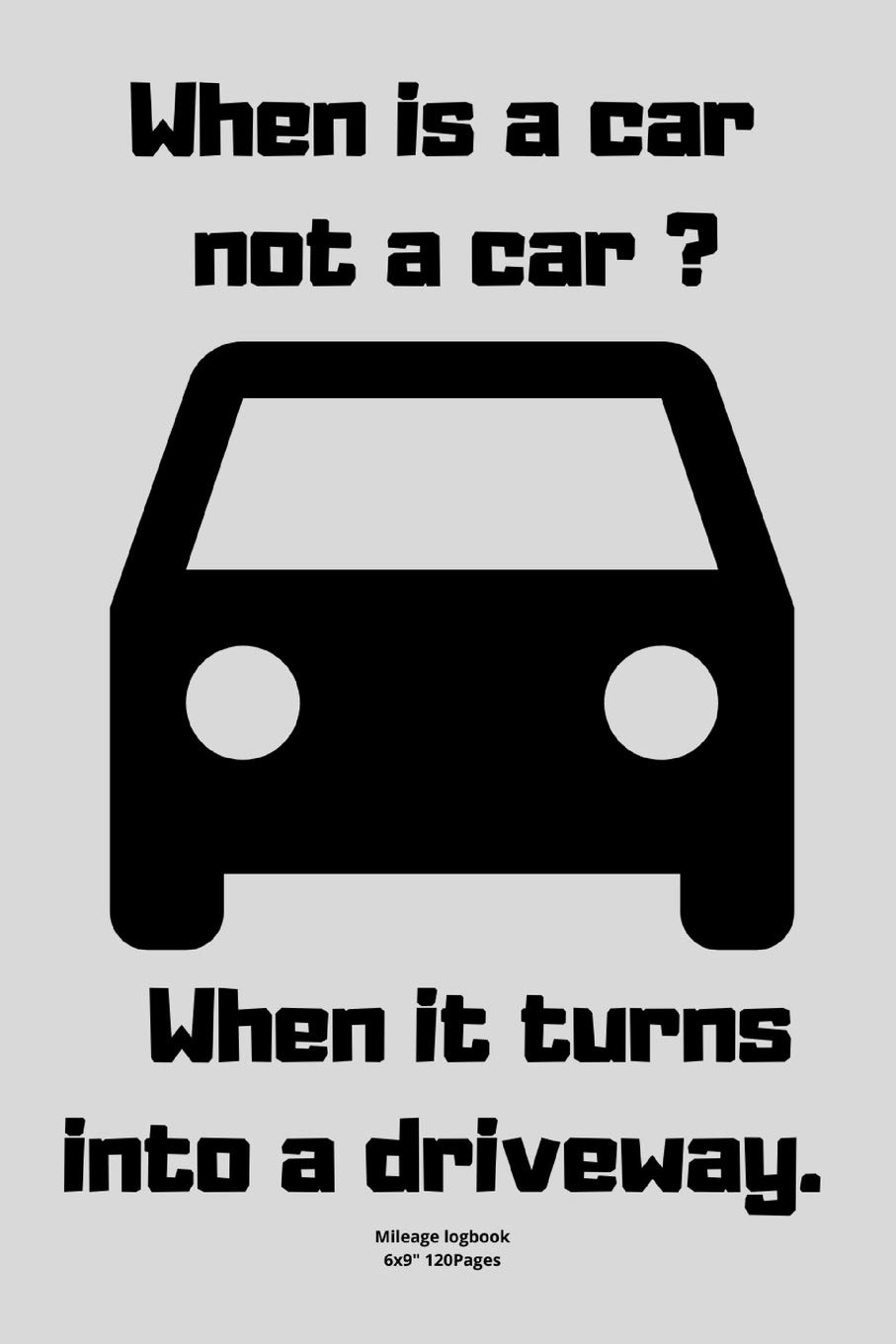 When is a car not a car ? - When it turns into a driveway.: Mileage logbook tracking journal for men women driver car truck vehicle recording miles to fill in funny cute hilarious puns notebook dairy
