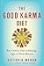 The Good Karma Diet: Eat Gently, Feel Amazing, Age in Slow Motion