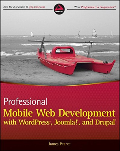 Professional Mobile Web Development with WordPress, Joomla! and Drupal by James Pearce