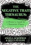The Negative Trait Thesaurus: A Writer's Guide to Character Flaws (Writers Helping Writers Series)