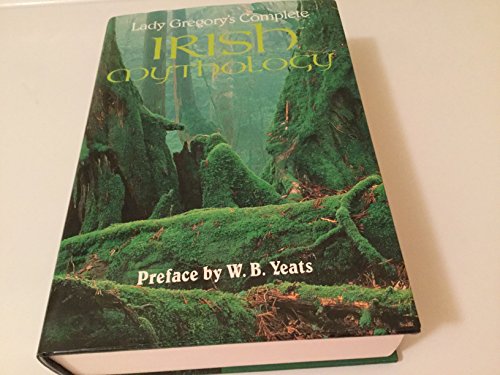 Lady Gregory's Complete Irish Mythology by W. B. Yeats, Lady Gregory