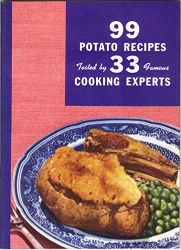 99 POTATO RECIPES Tested by 33 Famous Cooking Experts.