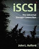 iSCSI: The Universal Storage Connection: The Universal Storage Connection by John L. Hufferd