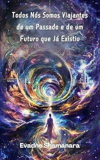 Livro Todos Nós Somos Viajantes de um Passado e de um Futuro que Já Existiu
