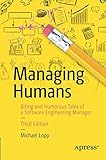 Managing Humans: Biting and Humorous Tales of a Software Engineering Manager