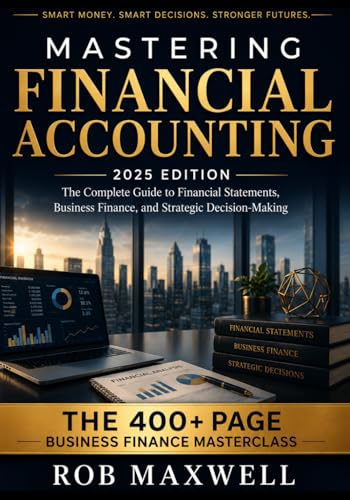 Mastering Financial Accounting 2025 Edition: The Complete Guide to Financial St…