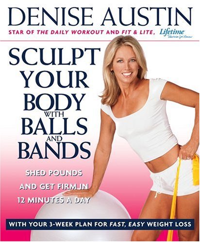 Sculpt Your Body with Balls and Bands: Shed Pounds and Get Firm in 12 Minutes a Day (With Your 3-Wee by (Paperback)