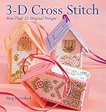 3-D Cross Stitch: More Than 25 Original Designs by 