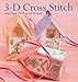 3-D Cross Stitch: More Than 25 Original Designs by 
