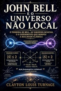 Livro John Bell e o universo não local (Os fundamentos da realidade quântica: os rebeldes, realistas e visionários que desafiaram o significado do mundo quântico Livro 12)