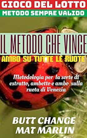 Amazon Com Gioco Del Lotto Il Metodo Che Vince Ambo Su Tutte Le Ruote Italian Edition Ebook Change Butt Marlin Mat Kindle Store