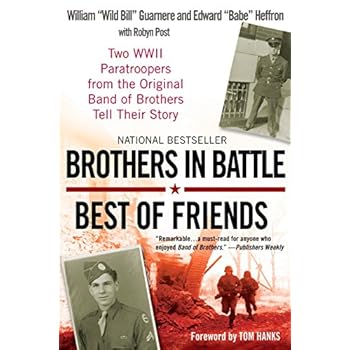 Brothers in Battle, Best of Friends: Two WWII Paratroopers from the Original Band of Brothers Tell Their Story Brothers in Battle, Best of Friends: Two WWII Paratroopers from the Original Band of Brothers Tell Their Story