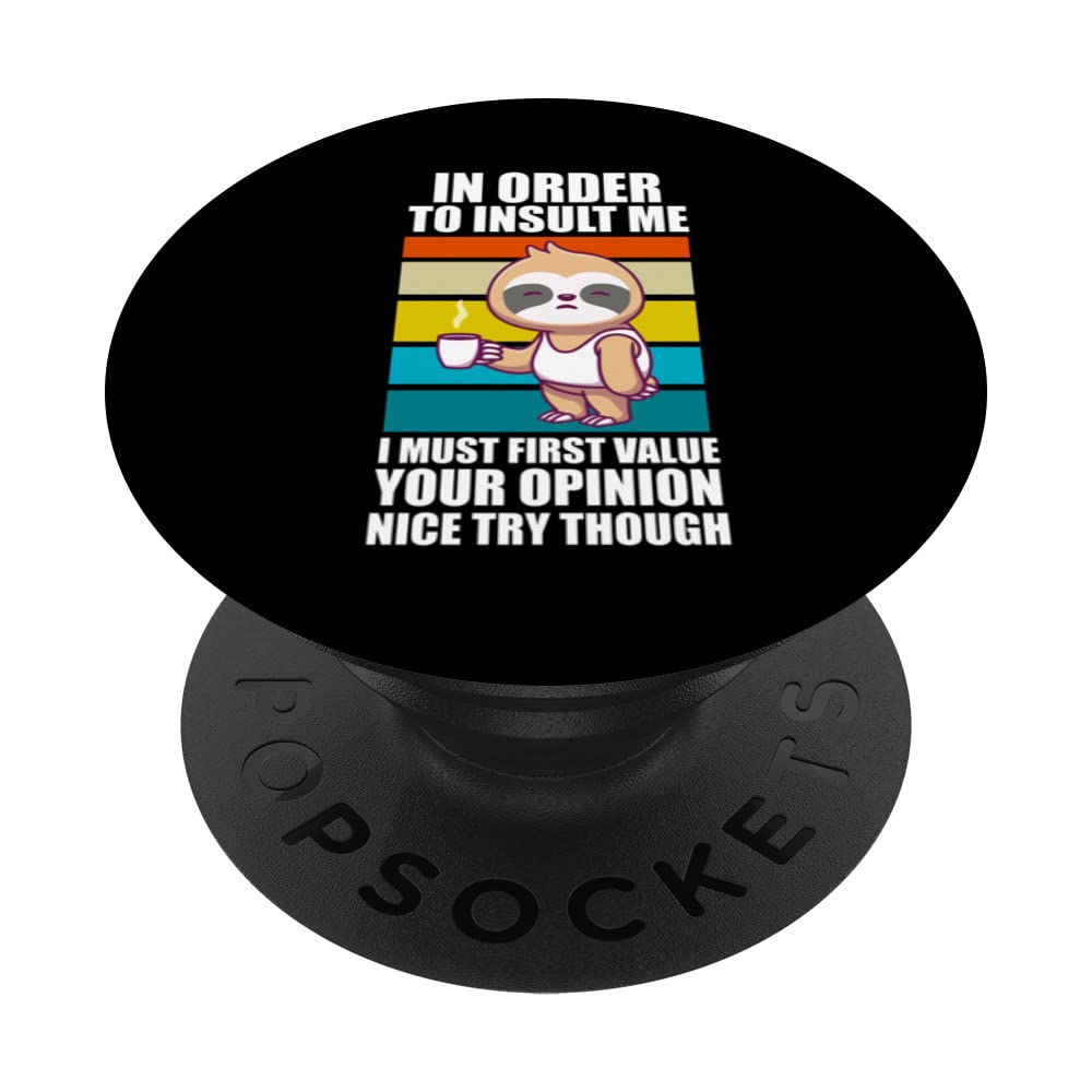 in order to insult me I must first value slothes animal lazy PopSockets Swappable PopGrip
