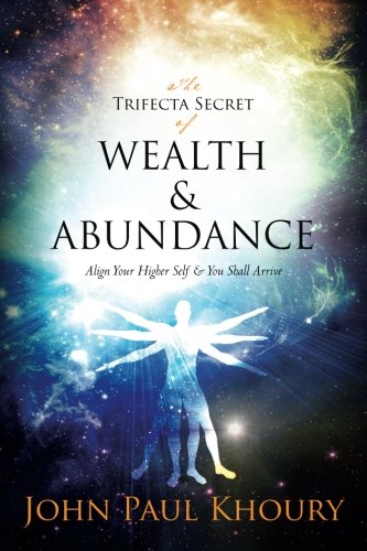 The Trifecta Secret of Wealth & Abundance: Align Your Higher Self & You Shall Arrive