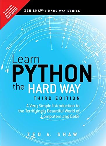 Learn Python the Hard Way: A Very Simple Introduction to the Terrifyingly Beautiful World of Computers and Code (Zed Shaw's Hard Way)