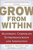 Grow from Within: Mastering Corporate Entrepreneurship and Innovation