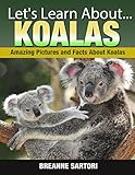 Koalas: Amazing Pictures and Facts About Koalas (Let's Learn About)