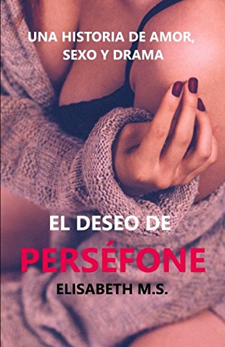 El deseo de Persefone: Una historia de amor, sexo y drama (Spanish Edition)