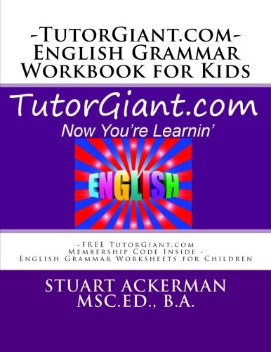 tutorgiant com english grammar workbook for kids free tutorgiant com membership code inside english grammar worksheets for children improve writing and reading skills through grammar ackerman msc ed stuart 9781468050509 amazon