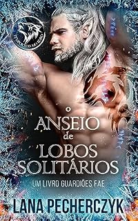 Livro O Anseio de Lobos Solitários (Guardiões Fae Livro 1)