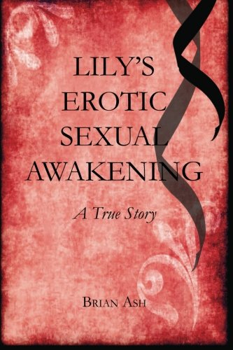 Lily's Erotic Sexual Awakening: A True Story