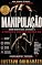 Livro MANIPULAÇÃO: Como identificar, entender e se proteger de quem quer controlar você