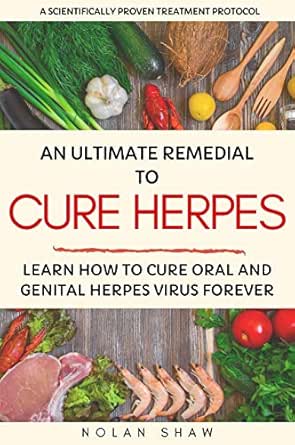 Amazon Com The Ultimate Remedial To Cure Herpes Learn How To Cure Oral And Genital Herpes Virus Forever Ebook Shaw Nolan Kindle Store