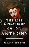 The Life and Prayers of Saint Anthony of Padua