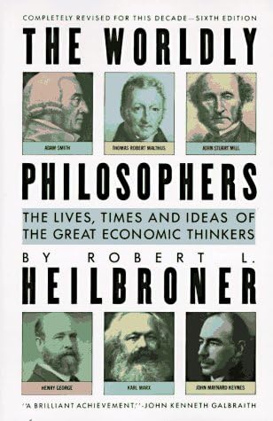 The Worldly Philosophers: The Lives, Times, and Ideas of the Great Economic Thinkers (A Touchstone book)