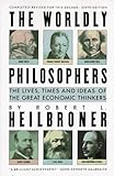 The Worldly Philosophers: The Lives, Times and Ideas of the Great Economic Thinkers