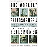 The Worldly Philosophers: The Lives, Times and Ideas of the Great Economic Thinkers