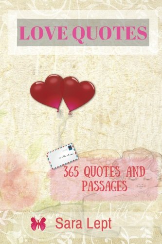 LOVE QUOTES : 365 Quotes and Passages: Inspirational Quotes on Happiness, Forgiveness, Relationships & More!