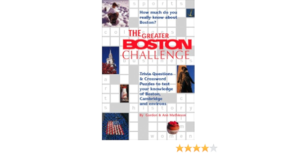 Greater Boston Challenge Trivia Questions And Crossword Puzzles To Test Your Knowledge Of Boston Cambridge Environs Ann Mathieson Gordon Mathieson 9781889833606 Amazon Com Books