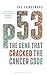 p53: The Gene that Cracked the Cancer Code by Sue Armstrong