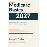 Medicare Basics 2027 (Medicare &amp; Retirement in Plain English)