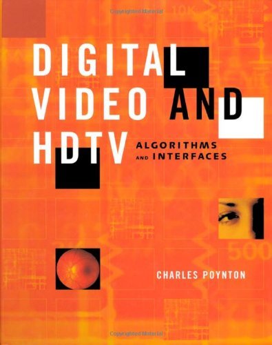 Digital Video and HD: Algorithms and Interfaces (The Morgan Kaufmann Series in Computer Graphics), by Charles Poynton